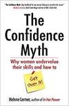 THE CONFIDENCE MYTH: WHY WOMEN UNDERVALUE THEIR SKILLS, AND HOW TO GET OVER IT