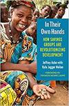 IN THEIR OWN HANDS: HOW SAVINGS GROUPS ARE REVOLUTIONIZING DEVELOPMENT