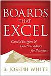 BOARDS THAT EXCEL: CANDID INSIGHTS AND PRACTICAL ADVICE FOR DIRECTORS