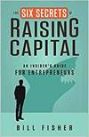 THE SIX SECRETS OF RAISING CAPITAL: AN INSIDER'S GUIDE FOR ENTREPRENEURS