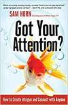 GOT YOUR ATTENTION? HOW TO CREATE INTRIGUE AND CONNECT WITH ANYONE