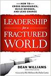 LEADERSHIP FOR A FRACTURED WORLD: HOW TO CROSS BOUNDARIES, BUILD BRIDGES, AND LEAD CHANGE