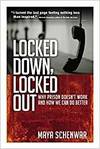 LOCKED DOWN, LOCKED OUT: WHY PRISON DOESN'T WORK AND HOW WE CAN DO BETTER