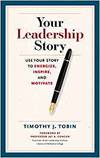 YOUR LEADERSHIP STORY: USE YOUR STORY TO ENERGIZE, INSPIRE, AND MOTIVATE