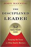 THE DISCIPLINED LEADER: KEEPING THE FOCUS ON WHAT REALLY MATTERS