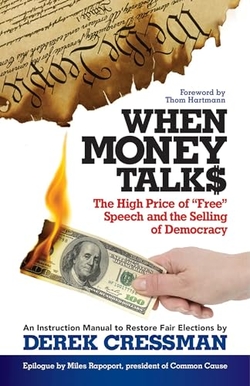 "WHEN MONEY TALKS: THE HIGH PRICE OF FREE"" SPEECH AND THE SELLING OF DEMOCRACY"