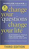 CHANGE YOUR QUESTIONS, CHANGE YOUR LIFE: 12 POWERFUL TOOLS FOR LEADERSHIP, COACHING, AND LIFE