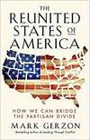 THE REUNITED STATES OF AMERICA: HOW WE CAN BRIDGE THE PARTISAN DIVIDE