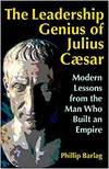 THE LEADERSHIP GENIUS OF JULIUS CAESAR: MODERN LESSONS FROM THE MAN WHO BUILT AN EMPIRE