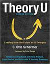 THEORY U: LEADING FROM THE FUTURE AS IT EMERGES