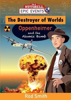 THE DESTROYER OF WORLDS - OPPENHEIMER AND THE ATOMIC BOMB