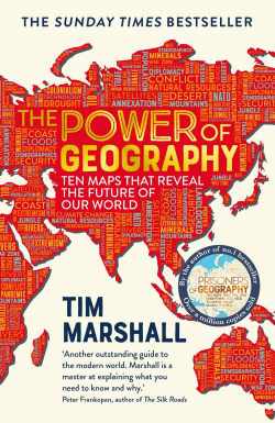 THE POWER OF GEOGRAPHY: TEN MAPS THAT REVEAL THE