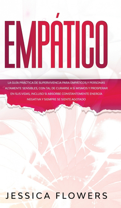 Empático La guía práctica de supervivencia para empáticos y personas altamente s