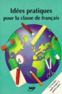 Idees pratiques pour la classe de francais