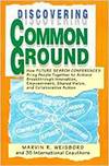 DISCOVERING COMMON GROUND: HOW FUTURE SEARCH CONFERENCES BRING PEOPLE TOGETHER TO ACHIEVE BREAKTHROU
