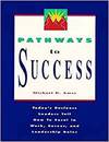 PATHWAYS TO SUCCESS: TODAY'S BUSINESS LEADERS TELL HOW TO EXCEL IN WORK, CAREER, AND LEADERSHIP ROLE