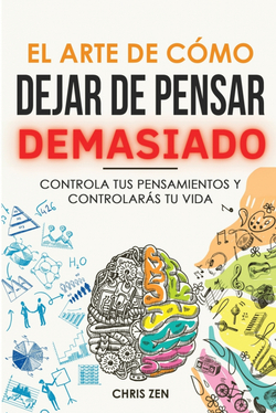 El Arte de Como Dejar de Pensar Demasiado