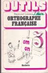 ORTHOGRAPHE FRANCAISE.OUTILS