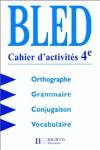 BLED.CAHIER ACTIVITéS.4E. -ORTOGRAPHE-GRAMMAIRE-CONJUGAISON-