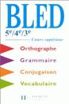 BLED:5E/4E/3E.COURS SUPERIEUR.ORTOGRAPHE-GRAMMAIRE-CONJUGAIS