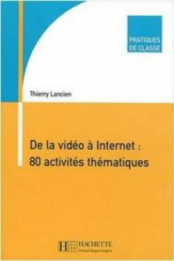 DE LA VIDEO A INTERNET:80 ACTIVITES TEMATIQUES (PRATIQUES)