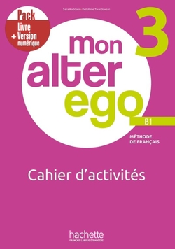 MON ALTER EGO 3 PACK CAHIER D´ACTIVITÈS + VERSION NUMERIQUE B1