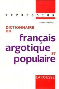 DICTIONNARIE FRANC.ARGOTIQUE.POPULAIRE T.L