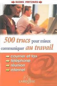 500 TRUCS POUR MIEUX COMMUNIQUER TRAVIL.(GUIDES PRATIQUES)