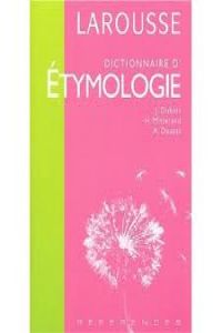 DICTIONNAIRE D' ETYMOLOGIE.(REFERENCES LAROUSSE)