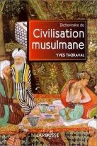 CIVILISATION MUSULMANE (DICTIONNAIRE DE...)