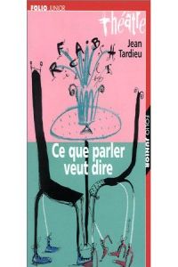 1191.CE QUE PARLER VEUT DIRE (THEATRE.FOLIO JUNIOR 3)