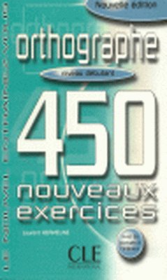 ORTHOGRAPHE 450 NOUVEAUX EXERCICES. NIVEAU DEBUTANT