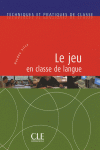 TECHNIQUES ET PRATIQUES DE CLASSE - LE JEU EN CLASSE DE LANGUE