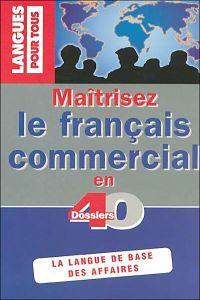 MAITRISEZ LE FRANCAIS COMMERCIAL 40 DOSSIERS