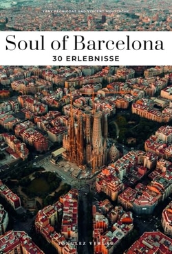 Soul of Barcelona:30 einzigartige Erlebnisse