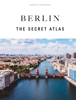 Berlin: The Secret Atlas