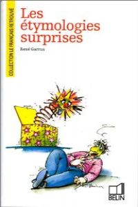 20.LES ETYMOLOGIES SURPRISES./COL.LE FRANCAIS RETRBEL