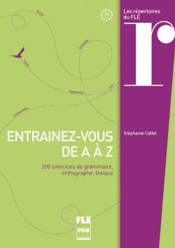 Entrenainez-vous de a a z. Repertoires du fle. 200 exercices
