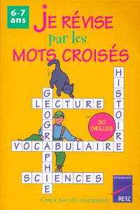 (6-7 ANS).JE REVISE PAR LES MOTS CROISES.