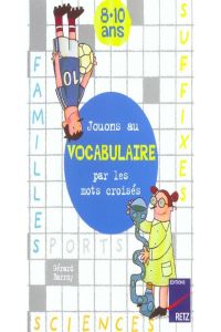 Jouons au vocabulaire par les mots croisés : 8-10 ans