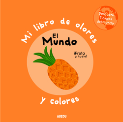 Mi libro de olores y colores. El mundo