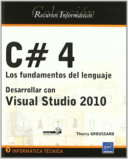 C#4: FUNDAMENTOS LENGUAJE, DESARROLLAR VISUAL STUDIO 2010.