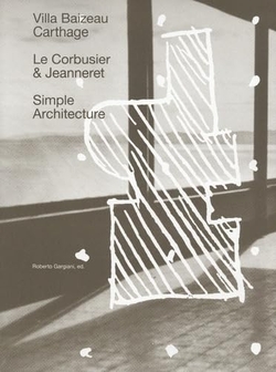 Simple Architecture The Villa Baizeau in Carthage By Le Corbusier and Jeannere