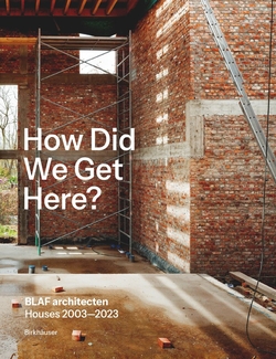 HOW DID WE GET HERE? BLAF ARCHITECTEN