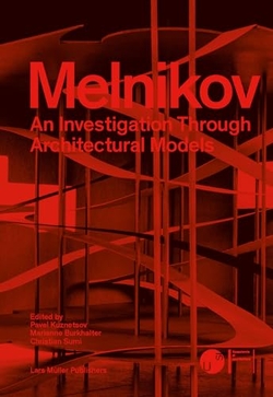 MELNIKOV. AN INVESTIGATION THROUGH ARCHITECTURAL MODELS