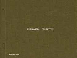 BEGIN AGAIN. FAIL BETTER
