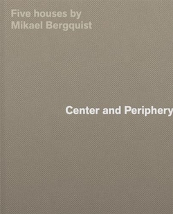 CENTER AND PERIPHERY. FIVE HOUSES BY MIKAEL BERGQUIST