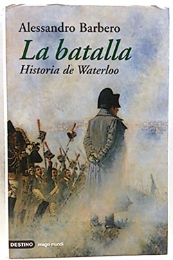 La batalla. Historia de Waterloo