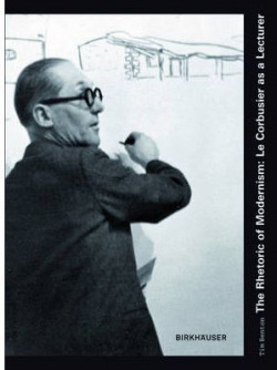 THE RHETORIC OF MODERNISM: LE CORBUSIER AS A LECTURER