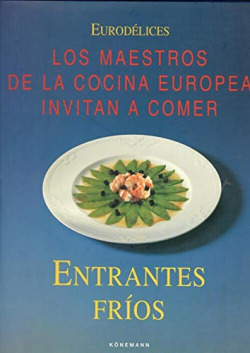 ENTRANTES FRIOS. LOS MAESTROS DE LA COCINA EUROPEA INVITAN A